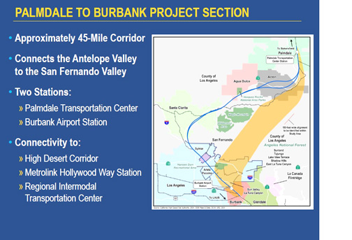 Photograph courtesy California High-Speed Rail Authority The Palmdale to Burbank project section of the proposed high-speed rail line would be built along one of the areas highlighted in orange. The line would begin in Burbank and travel northeast, past communities such as Sun Valley and Lake View Terrace, before entering a tunnel underneath the Angeles National Forest and exiting in the Antelope Valley at Palmdale Transportation Center Station. 